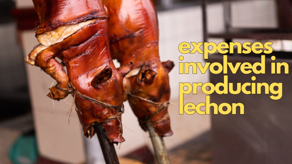 expenses involved in producing lechon