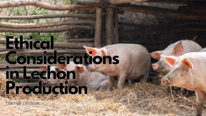 Ethical Considerations in Lechon Production