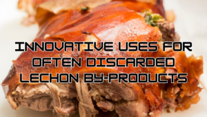 Innovative Uses for Often Discarded Lechon By-Products